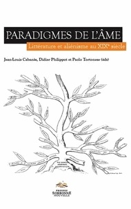 Jean-Louis Cabanès et Didier Philippot - Paradigmes de l'âme - Littérature et aliénisme au XIXe siècle.