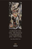 Marie-Hélène Boblet - Chances du roman charmes du mythe - Versions et subversions du mythe dans la fiction francophone depuis 1950.