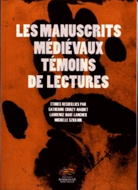 Catherine Croizy-Naquet et Laurence Harf-Lancner - Les manuscrits médiévaux témoins de lectures.