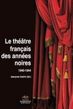 Jeanyves Guérin - Le théâtre français des années noires (1940-1944).