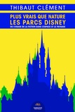 Thibaut Clément - Plus vrais que nature : les parcs Disney.