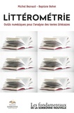 Michel Bernard et Baptiste Bohet - Littérométrie - Outils numériques pour l'analyse des textes littéraires.
