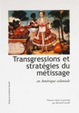 Bernard Lavallé - Transgressions et stratégies du métissage - En Amérique coloniale, [colloque, Paris, 27-28 novembre 1997].