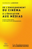 Barbara Laborde - De l'enseignement du cinéma à l'éducation aux médias - Trajets théoriques et perspectives pédagogiques.