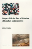 Bernard Brugière et  Collectif - L'espace littéraire dans la littérarure et la culture anglo-saxonnes.