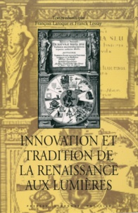 François Laroque et Franck Lessay - Innovation et tradition de la Renaissance aux Lumières.