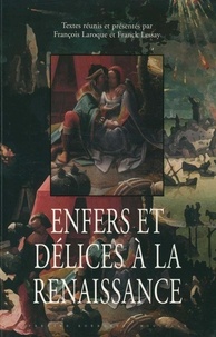 François Laroque - Enfers et délices à la Renaissance.