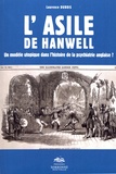 Laurence Dubois - L'asile de Hanwell - Un modèle utopique dans l'histoire de la psychiatrie anglaise ?.