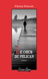 Cécile Coulon - Le coeur du pélican.