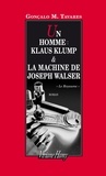 Gonçalo M. Tavares et Dominique Nédellec - Un homme : Klaus Klump - La machine de Joseph Walser.