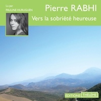 Pierre Rabhi et Pauline Huruguen - Vers la sobriété heureuse.