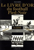 Roland-Hernandez Auvray - Le livre d'or du football Pied-Noir - Maroc, Algérie, Tunisie.