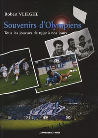 Robert Vlieghe - Souvenirs d'Olympiens - Tous les joueurs de 1932 à nos jours.