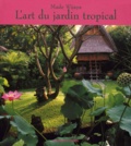 Made Wijaya - L'Art Du Jardin Tropical.