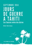 Didier Destremau - Jours de guerre à Tahiti, septembre 1914 - Les fausses notes du clairon.