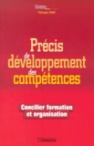 Philippe Eray - Precis De Developpement Des Competences. Concilier Formation Et Organisation.