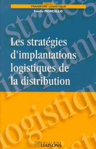 Estelle Morcello - Les stratégies d'implantations logistiques de la distribution.