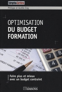 Aurélie Eray et Philippe Eray - Optimisation du budget formation - Faire plus et mieux avec un budget contraint.