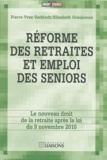 Pierre-Yves Verkindt et Elisabeth Graujeman - Réforme des retraites et emploi des seniors - Le nouveau droit de la retraite après la loi du 9 novembre 2010.
