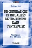 Christophe Radé - Discriminations et inégalités de traitement dans l'entreprise - Tous égaux, tous différents.