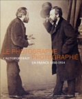 Quentin Bajac et Denis Canguilhem - Le photographe photographié - L'autoportrait en France 1850-1914.
