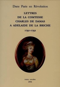  Comtesse Charles de Damas - Lettres de la comtesse Charles de Damas à Adelaïde de la Briche (1791-1792).