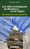 Sébastien Darsy - Les défis écologiques de Bordeaux et sa région - Agir localement penser globalement.