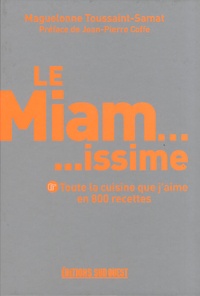 Maguelonne Toussaint-Samat - Le Miamissime - Toute la cuisine que j'aime en 800 recettes.