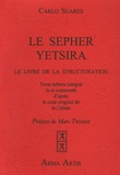 Carlo Suarès - Le Sepher Yetsira - Le Livre de la Structuration, suivi de L'astrologie à sa source.