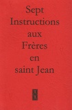  Anonyme - Sept instructions aux Frères en Saint Jean.