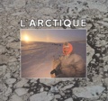 Patrice Halley et Alain Saint-Hilaire - L'Arctique - Canada, aventures boréales.
