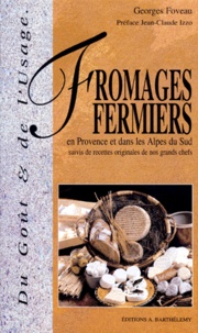 Georges Foveau - Les Fromages Fermiers En Provence Et Dans Les Alpes Du Sud, Suivi De Recettes Originales.