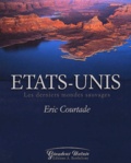 Eric Courtade - Etats-Unis. Les Derniers Mondes Sauvages.