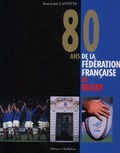 Jean-Louis Laffitte - 80 Ans De La Federation Francaise De Rugby (1920-2000).
