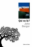 John Berger - Qui va là ?.