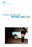 Irvine Welsh - Une Ordure.