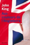 John King - Aux couleurs de l'Angleterre.