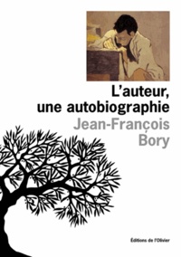 Jean-François Bory - L'Auteur, Une Autobiographie.