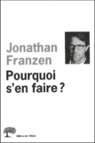 Jonathan Franzen - Pourquoi s'en faire ?.