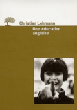 Christian Lehmann - Une éducation anglaise.