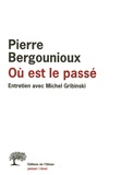 Pierre Bergounioux - Où est le passé.