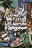 Gregor von Rezzori - Une hermine à Tchernopol - Un roman du Pays du Soleil couchant.