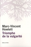 Marc-Vincent Howlett - Triomphe de la vulgarité - Ou Le Tout-un-chacun.