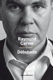 Raymond Carver - Oeuvres complètes - Volume 1, Débutants.