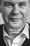 Raymond Carver - Oeuvres complètes - Volume 2, Parlez-moi d'amour.