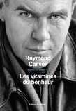 Raymond Carver - Oeuvres complètes - Volume 4, Les vitamines du bonheur.