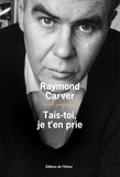 Raymond Carver - Oeuvres complètes - Volume 3, Tais-toi, je t'en prie.