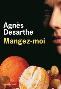 Agnès Desarthe - Mangez-moi.