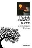 Dominique Fabre - Il faudrait s'arracher le coeur.