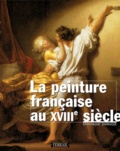 Dominique Jarrassé - La Peinture Francaise Au Xviiieme Siecle.